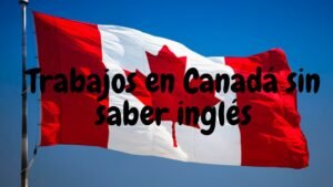 Trabajos en Canadá sin hablar inglés